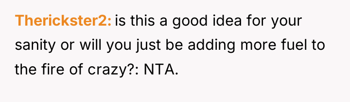Therickster2 is this a good idea for your sanity or...