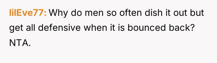 lilEve77 Why do men so often dish it out but...