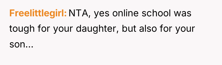 Freelittlegirl NTA, yes online school was tough for your daughter,...