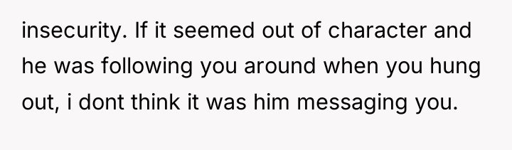 insecurity. If it seemed out of character and he was...