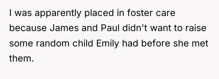 I was apparently placed in foster care because James and...