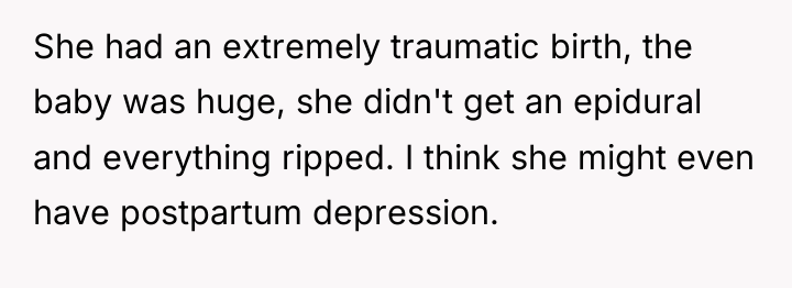 She had an extremely traumatic birth, the baby was huge,...