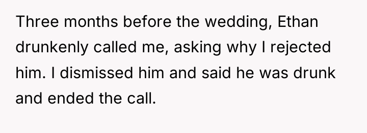 Three months before the wedding, Ethan drunkenly called me, asking...