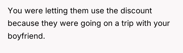 You were letting them use the discount because they were...