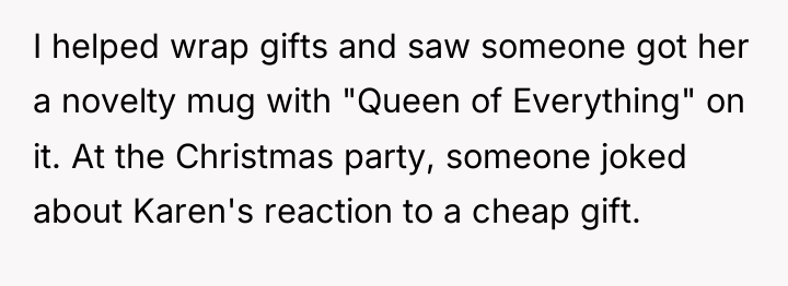 I helped wrap gifts and saw someone got her a...