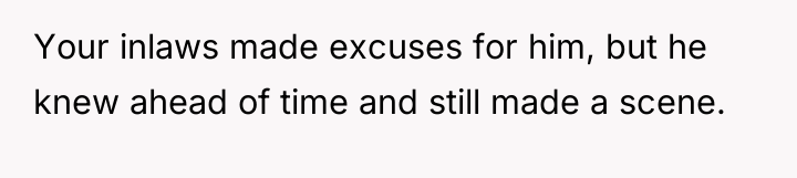 Your inlaws made excuses for him, but he knew ahead...