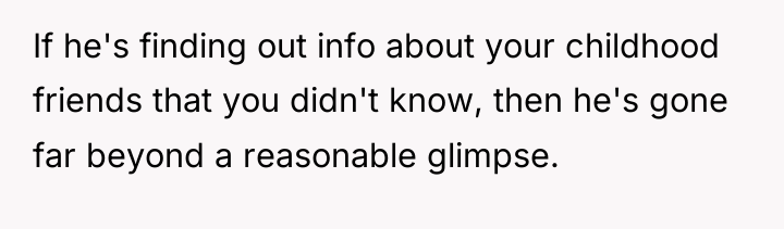 If he's finding out info about your childhood friends that...