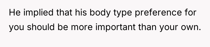 He implied that his body type preference for you should...