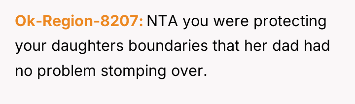 Ok-Region-8207 NTA you were protecting your daughters boundaries that her...