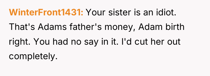 WinterFront1431 Your sister is an idiot. That's Adams father's money,...