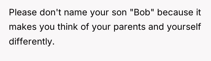 Please don't name your son "Bob" because it makes you...