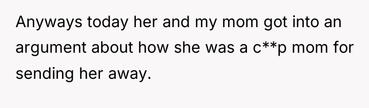 Anyways today her and my mom got into an argument...