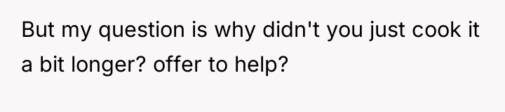 But my question is why didn't you just cook it...