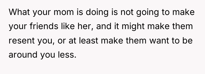 What your mom is doing is not going to make...