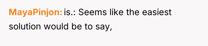 MayaPinjon is.: Seems like the easiest solution would be to...