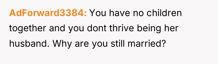 AdForward3384 You have no children together and you dont thrive...