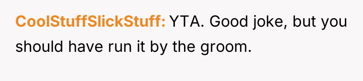 CoolStuffSlickStuff YTA. Good joke, but you should have run it...
