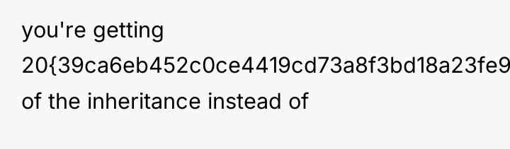you're getting 20{39ca6eb452c0ce4419cd73a8f3bd18a23fe95ab4febb092bc2ab1b542eeea82f} of the inheritance instead of