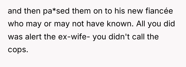 and then pa*sed them on to his new fiancée who...