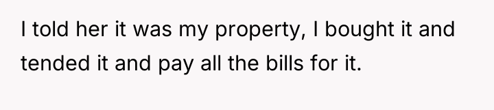 I told her it was my property, I bought it...