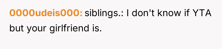 0000udeis000 siblings.: I don't know if YTA but your girlfriend...