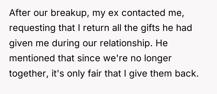 After our breakup, my ex contacted me, requesting that I...