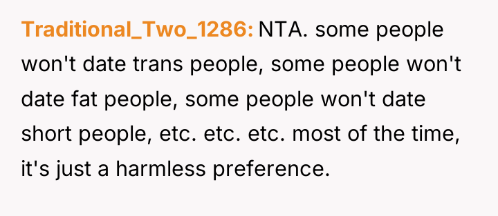 Traditional_Two_1286 NTA. some people won't date trans people, some people...