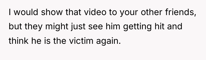 I would show that video to your other friends, but...