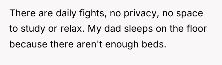 There are daily fights, no privacy, no space to study...