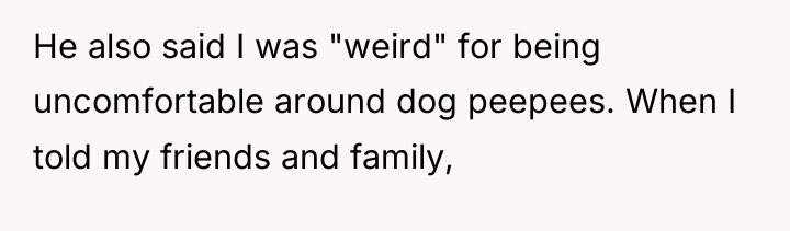 He also said I was "weird" for being uncomfortable around...