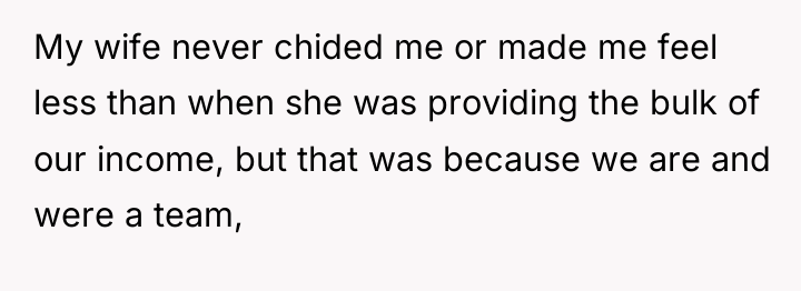 My wife never chided me or made me feel less...