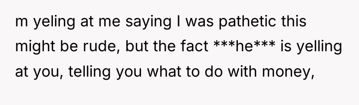 m yeling at me saying I was pathetic this might...