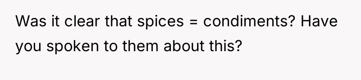 Was it clear that spices = condiments? Have you spoken...