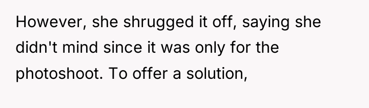 However, she shrugged it off, saying she didn't mind since...
