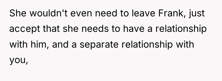 She wouldn't even need to leave Frank, just accept that...