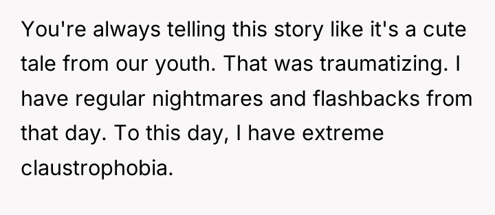 You're always telling this story like it's a cute tale...
