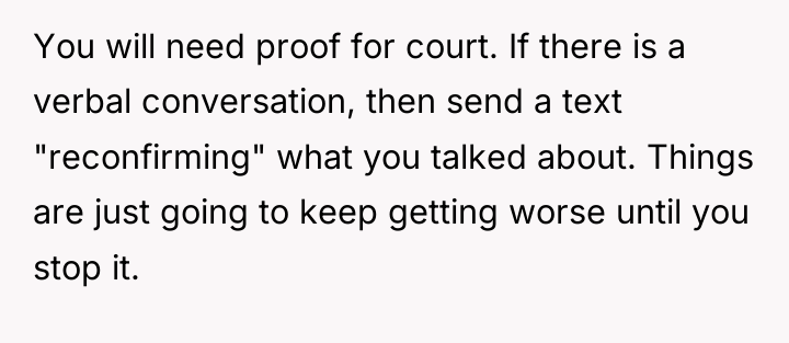 You will need proof for court. If there is a...