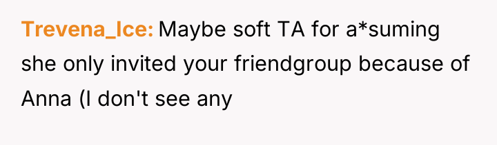 Trevena_Ice Maybe soft TA for a*suming she only invited your...