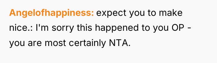 Angelofhappiness expect you to make nice.: I'm sorry this happened...