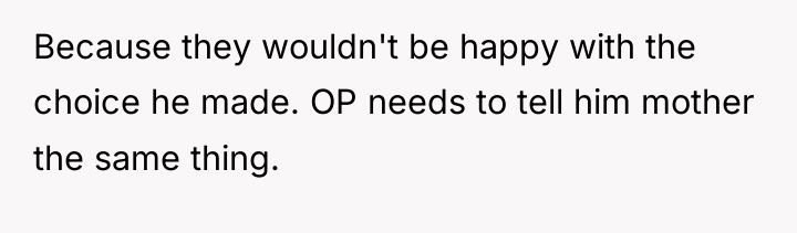 Because they wouldn't be happy with the choice he made....