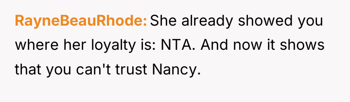 RayneBeauRhode She already showed you where her loyalty is: NTA....