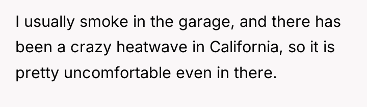 I usually smoke in the garage, and there has been...
