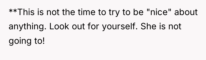 **This is not the time to try to be "nice"...