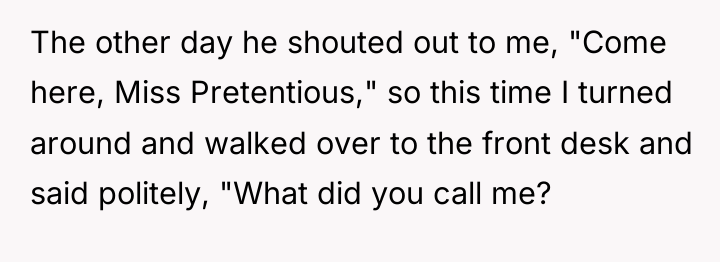 The other day he shouted out to me, "Come here,...