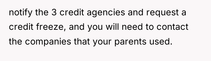 notify the 3 credit agencies and request a credit freeze,...