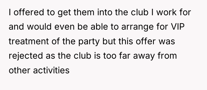 I offered to get them into the club I work...