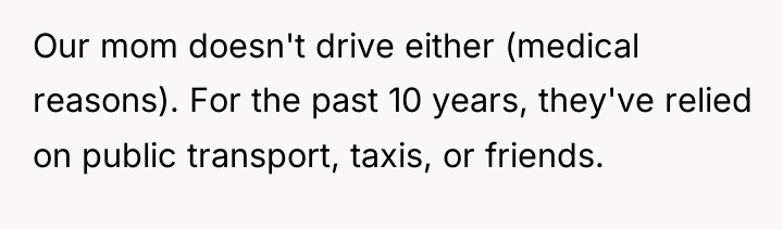 Our mom doesn't drive either (medical reasons). For the past...