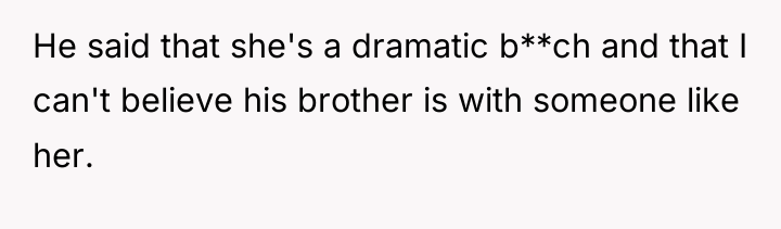 He said that she's a dramatic b**ch and that I...