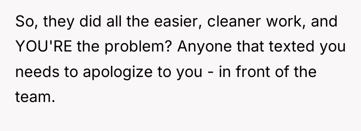So, they did all the easier, cleaner work, and YOU'RE...