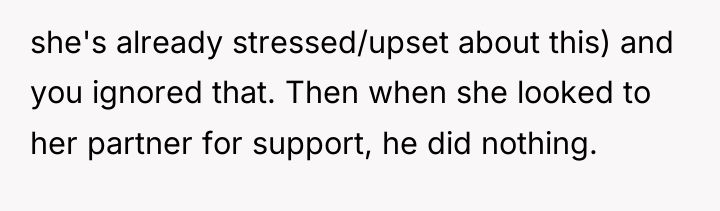 she's already stressed/upset about this) and you ignored that. Then...